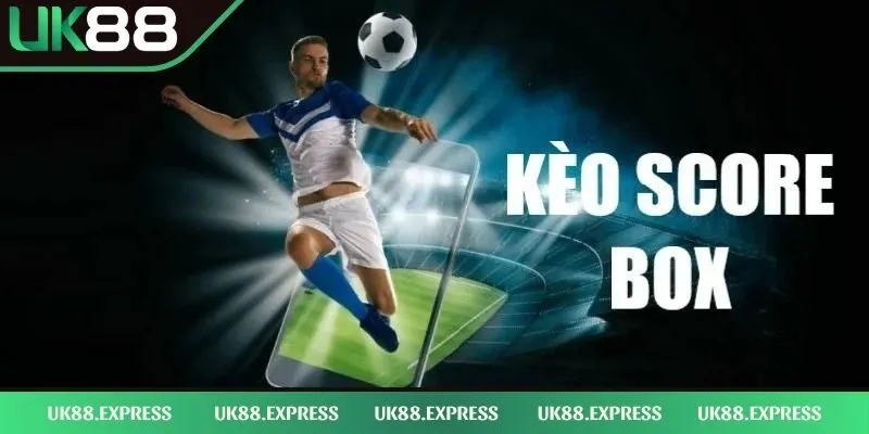 Kèo Chấp Score Box Là Gì - Nắm Vững Từ Cơ Bản Đến Nâng Cao 1 Khái niệm về kèo chấp score box là gì