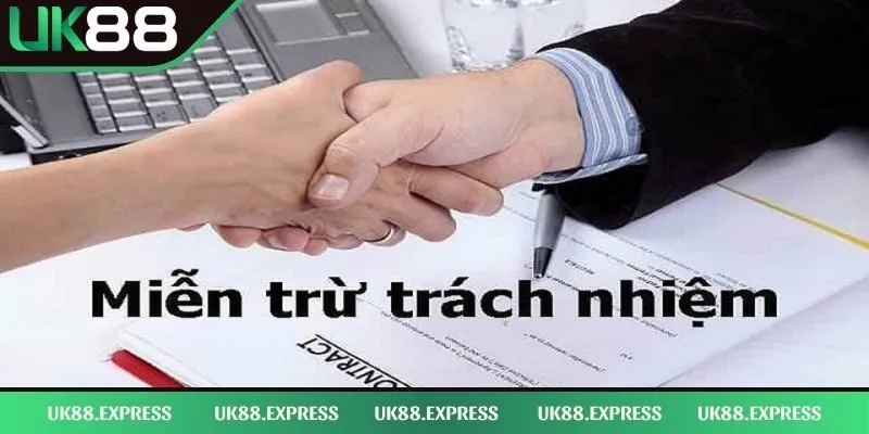 Miễn trừ trách nhiệm 3 Trường hợp đơn vị UK88 được miễn trừ
